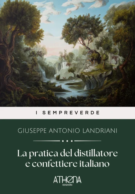 La pratica del distillatore e confettiere italiano opera di Gioseffantonio Landriani in cui s’insegna a far conserve di frutti e di agrumi, ed a formar gelati, marzapani e rosolii d’ogni qualita coll’aggiunta di un nuovo metodo facilissimo per fare i rosolii, ratafia e per fare l’acqua di Colonia ec. ec
